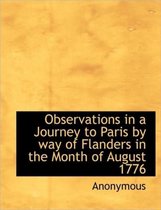 Observations in a Journey to Paris by Way of Flanders in the Month of August 1776