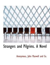 Strangers and Pilgrims. a Novel