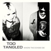 Too Tangled - Where The Echoes Die (LP)