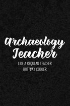 Archaeology Teacher Like a Regular Teacher But Way Cooler