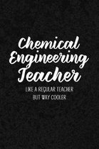 Chemical Engineering Teacher Like a Regular Teacher But Way Cooler