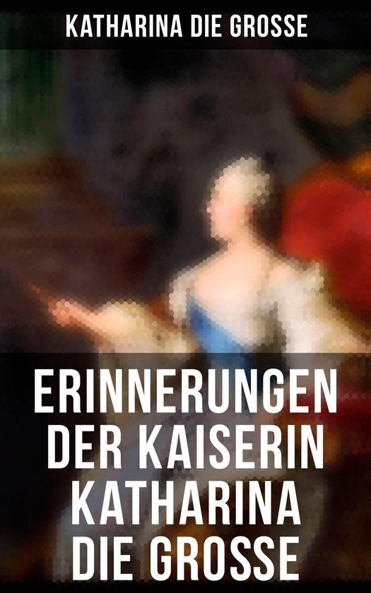 Erinnerungen der Kaiserin Katharina die Große (Gesamtausgab ... - cover