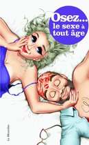 Osez - Osez le sexe à tout âge - Nouvelle édition