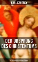 Der Ursprung des Christentums (Eine historische Untersuchung als Gesamtausgabe in 4 Bänden)