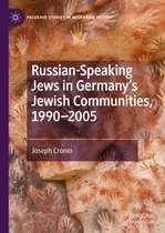 Palgrave Studies in Migration History - Russian-Speaking Jews in Germany’s Jewish Communities, 1990–2005