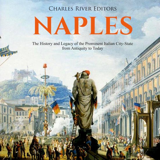Naples: The History and Legacy of the Prominent Italian City ... - cover
