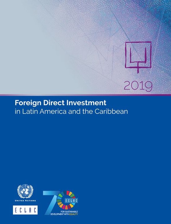 Foreign Direct Investment in Latin America and the Caribbean 2019 ...