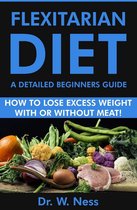 Flexitarian Diet: A Detailed Beginners Guide (How to Lose Excess Weight with or Without Meat)