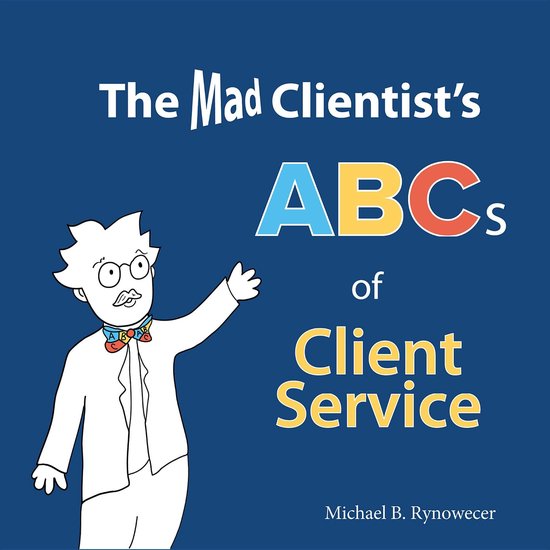 The Mad Clientist's ABCs of Client Service - cover