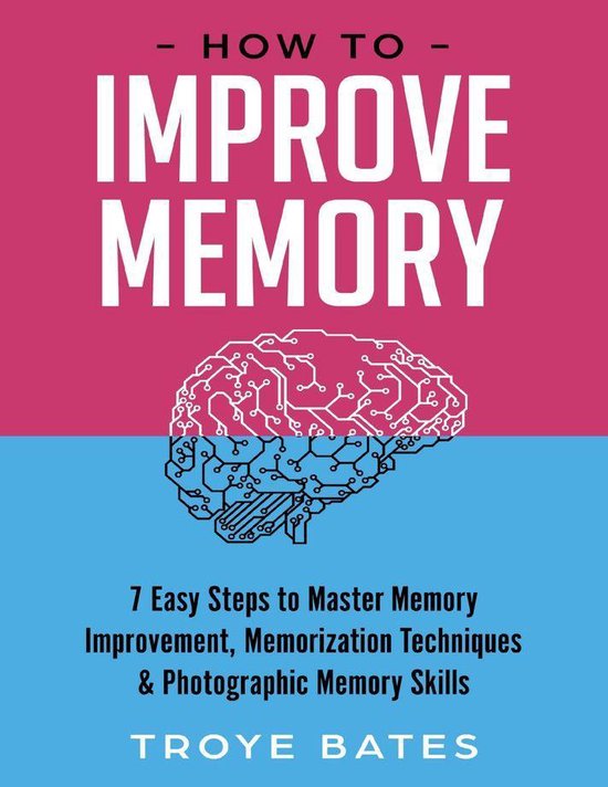 How to Improve Memory 7 Easy Steps to Master Memory Improvement