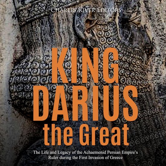 King Darius the Great: The Life and Legacy of the Achaemenid ... - cover