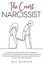 The Covert Narcissist: A Complete Guide To Identify Passive-Aggressive Manipulation and Gaslighting. Overcome Narcissistic and Emotional Abuse, Recover from a Toxic Relationship