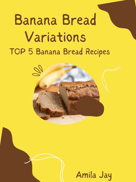 Banana Bread Variations Top 5 Banana Bread Recipes (ebook), Amila Jay