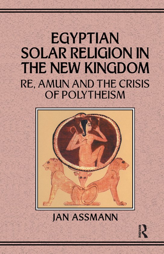 Boek: Egyptische zonnegodsdienst in het Nieuwe Rijk. Re, Amun en de crisis van het polytheïsme. Jan Assmann.