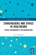 Routledge Studies in Health and Social Welfare- Stakeholders and Ethics in Healthcare