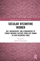 Routledge Research in Byzantine Studies- Secular Byzantine Women