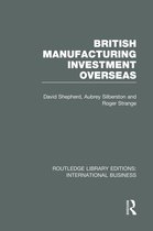 Routledge Library Editions: International Business- British Manufacturing Investment Overseas (RLE International Business)