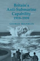 Cass Series: Naval Policy and History- Britain's Anti-submarine Capability 1919-1939