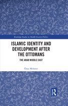Routledge Studies in Middle Eastern Politics- Islamic Identity and Development after the Ottomans