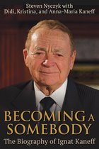Becoming a Somebody The Biography of Ignat Kaneff