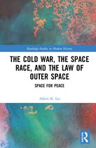 Routledge Studies in Modern History-The Cold War, the Space Race, and the Law of Outer Space