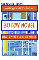 Misque Press Writing Guide for Fiction 1 - 30 Day Novel: How to Write a Book in a Month