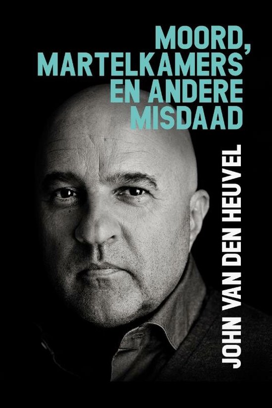 Boek: Moord, martelkamers en andere misdaad, geschreven door John van den Heuvel
