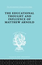 International Library of Sociology-The Educational Thought and Influence of Matthew Arnold