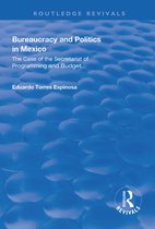 Routledge Revivals- Bureaucracy and Politics in Mexico