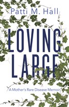 Loving Large A Mother's Rare Disease Memoir
