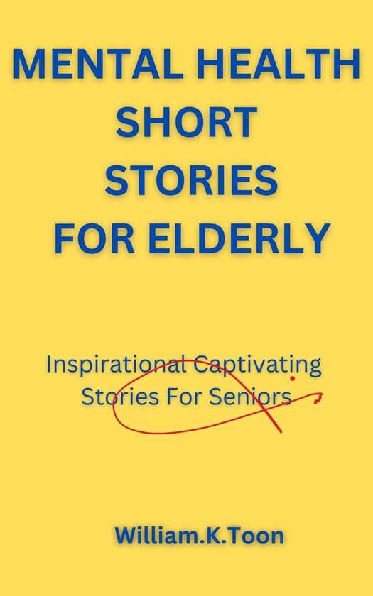 MENTAL HEALTH SHORT STORIES FOR ELDERLY (ebook), William.K.Toon ...