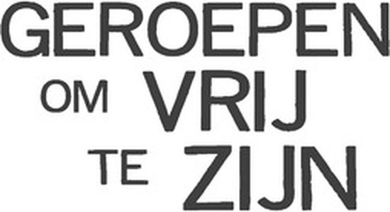 Geroepen om vrij te zijn
