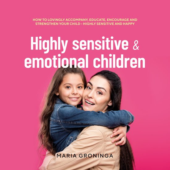 Highly sensitive & emotional children: How to lovingly accom ... - cover