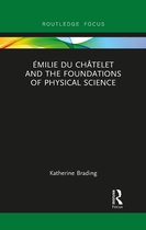 Routledge Focus on Philosophy- Émilie Du Châtelet and the Foundations of Physical Science