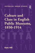 Historical Urban Studies Series- Culture and Class in English Public Museums, 1850-1914