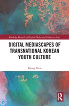 Routledge Research in Digital Media and Culture in Asia- Digital Mediascapes of Transnational Korean Youth Culture