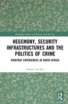 Routledge Studies in Urbanism and the City- Hegemony, Security Infrastructures and the Politics of Crime