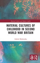 Material Culture and Modern Conflict- Material Cultures of Childhood in Second World War Britain