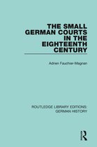 Routledge Library Editions: German History-The Small German Courts in the Eighteenth Century