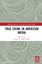 Routledge Research in Cultural and Media Studies- True Crime in American Media