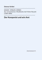 Singen - Spielen - Hören. Zur "erwachsenen" Musikkultur der Frühen Neuzeit (1500-1800) 5/1 - Der Komponist und sein Amt