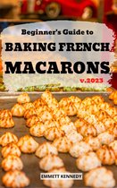 Beginner's Guide to Baking French Macarons 2023