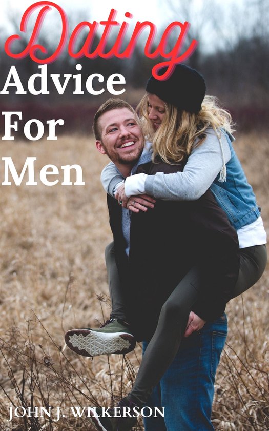 DATING ADVICE FOR MEN (ebook), JOHN J. WILKERSON | 1230006210779 ...