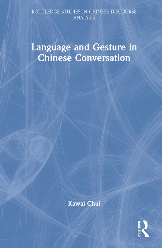 Routledge Studies in Chinese Discourse Analysis Language and Gesture