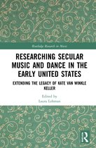 Routledge Research in Music- Researching Secular Music and Dance in the Early United States