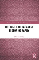 Routledge Studies in the Early History of Asia-The Birth of Japanese Historiography