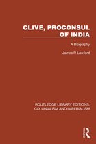 Routledge Library Editions: Colonialism and Imperialism- Clive, Proconsul of India