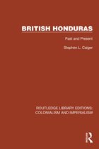 Routledge Library Editions: Colonialism and Imperialism- British Honduras