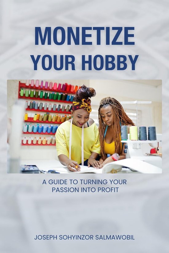 Monetize Your Hobby: A Guide to Turning Your Passion into Profit (ebook ...