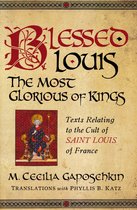 Notre Dame Texts in Medieval Culture- Blessed Louis, the Most Glorious of Kings